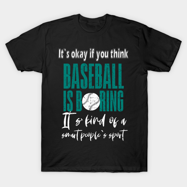 Discover It's Ok If You Think Baseball Is Boring - Baseball - T-Shirt