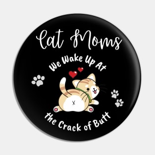 Cat Moms Wake Up At the Crack of Butt Pin