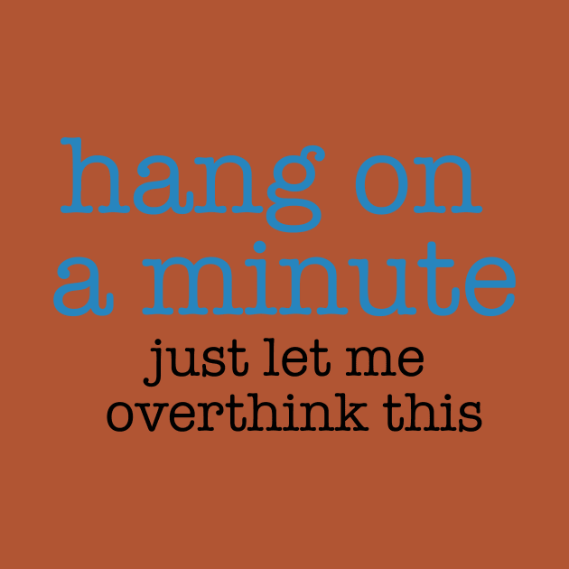 Hang On A Minute - Let Me Overthink this by The Blue Box