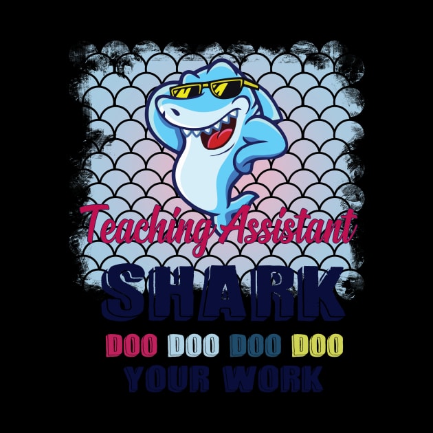 Teaching Assistant Shark Doo Doo Doo Your Work Homework by ValentinkapngTee