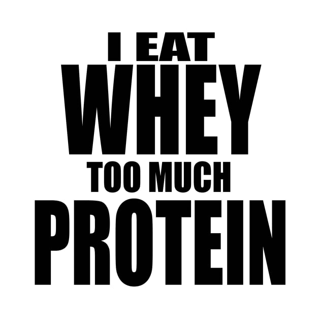 Whey Too Much Protein by FitMilitia