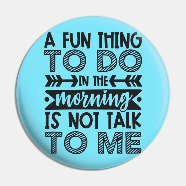 A Fun Thing To Do In The Morning Is Not Talk To Me Shirt and Merch Pin by TruckerJunk