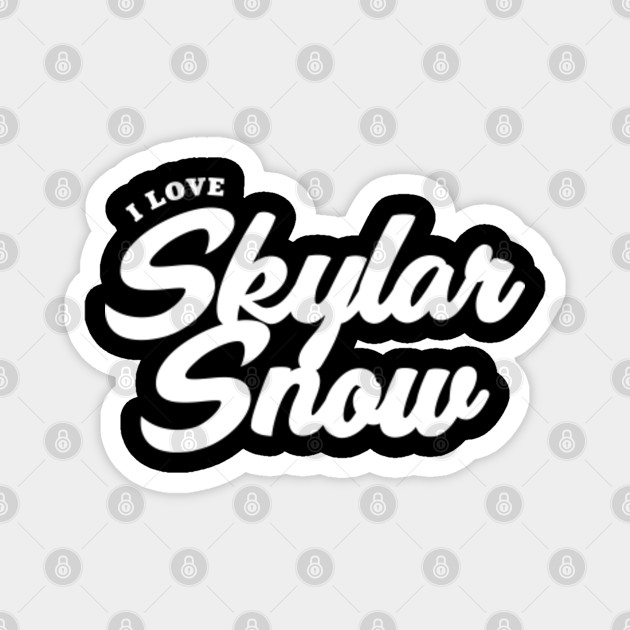 I Love Skylar Snow Skylar Snow Magnet Teepublic