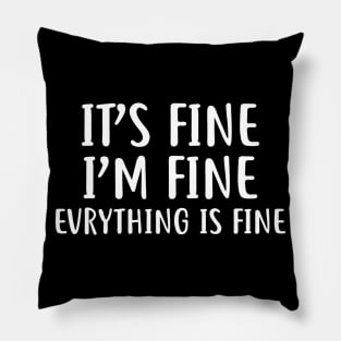 It's Fine I'm fine Evrything is fine Pillow