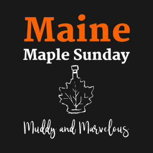 Maine Maple Sunday Muddy and Marvelous T-Shirt