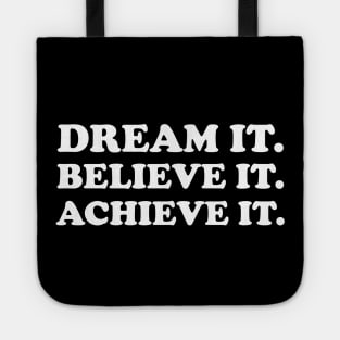 Dream it. Believe it. Achieve it  - white text Tote