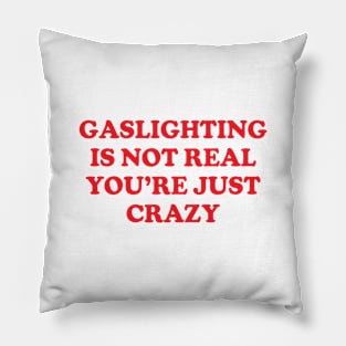 Y2K Funny Slogan Gaslighting Is Not Real You're Just Crazy Pillow