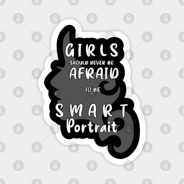 Girls should never be afraid to be smart Portrait ,girl power, smart women, book lover, Empowering Girls Shirt, feminist,afraid to be smart Magnet by BouchFashion