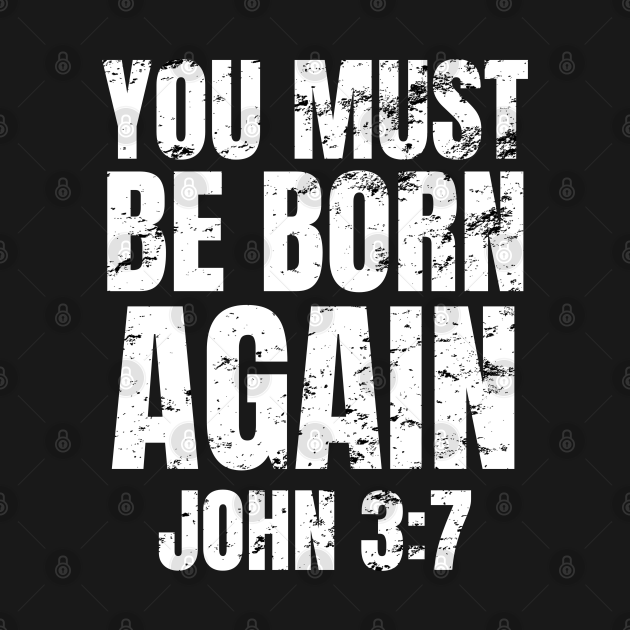 You Must Be Born Again John 37 Bible Verse KJV John 3 7 TShirt