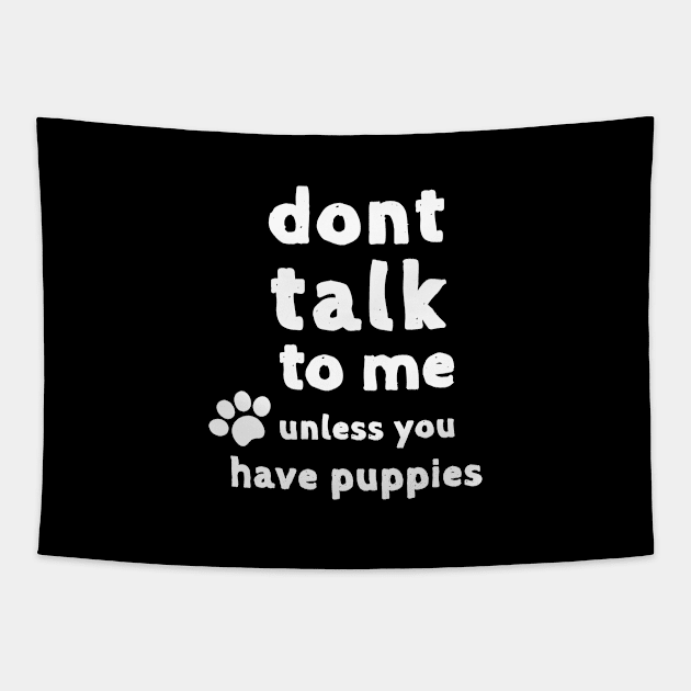 Puppies Funny Shirt Animal Cats Dogs Pets Cute Shirt Laugh Joke Gift Sarcastic Happy Fun Introvert Awkward Geek Hipster Silly Inspirational Motivational Birthday Present Tapestry by EpsilonEridani