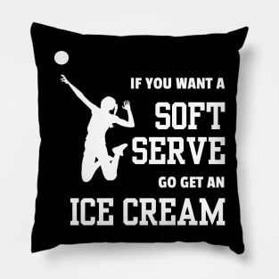 Lispe Volleyball Player If You Want A Soft Serve Go Get an Ice Cream Sports Pillow