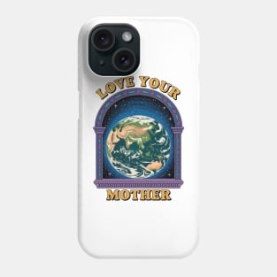 Love Your Mother Earth Phone Case