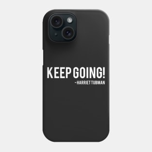 Keep Going | Harriet Tubman Phone Case