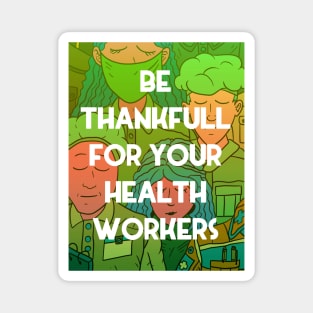 be thankfull for your health workers. nurses, doctors, paramedics. heroes. Magnet