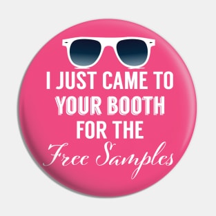 I Just Came To Your Booth For The Free Samples Pin