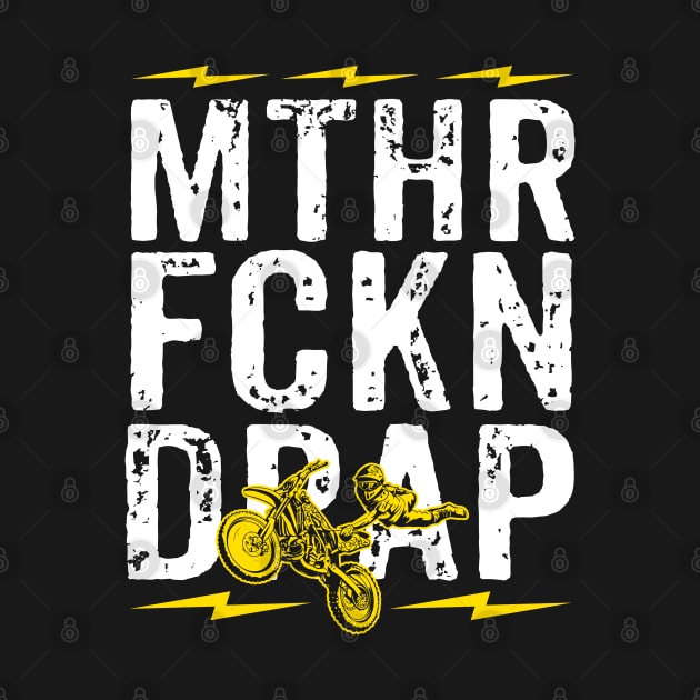 MTHR FCKN BRAP - DIRT BRAP - DIRT BIKE by johnwilliams