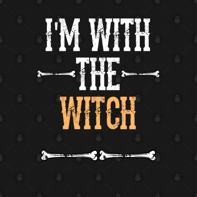 I'm With The Witch -  Fun Halloween Gift Happy Halloween Costumes Trick Or Treat Scary Gift by Curryart