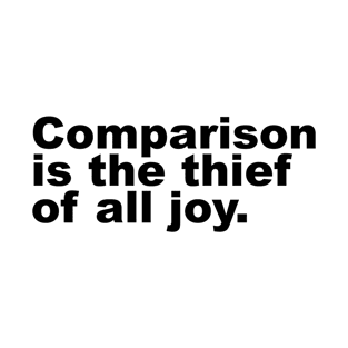 Comparison is the thief of all joy T-Shirt