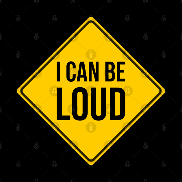 I Can Be Loud, Funny Traffic Sign by DeliriousSteve