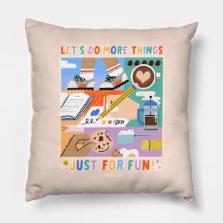 Let's Do More Things Just for Fun Pillow