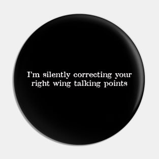 I'm Silently Correcting Your RW Talking Points Pin