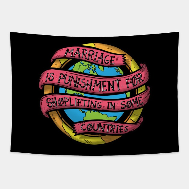 Marriage is Punishment for Shoplifting Tapestry by Baddest Shirt Co.