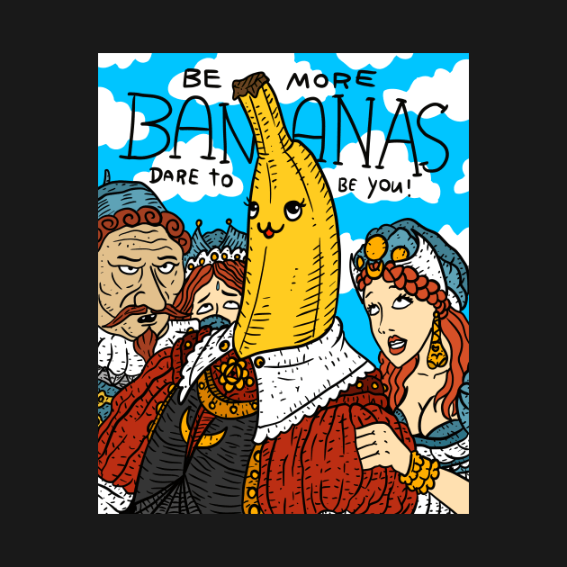 dare to be bananas, be yourself, dare to be you. cute and confidence. by JJadx