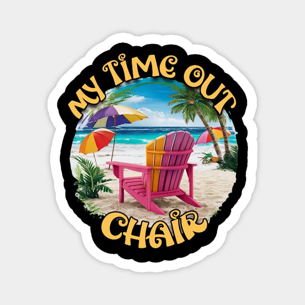 My Time Out Chair Beach Chair Beach Life Palm Trees Summertime Summer Vacation Beach Magnet by Tees 4 Thee