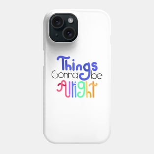 things gonna be alright Phone Case