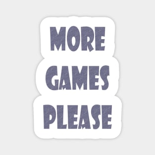 More Games Please Gamers Magnet