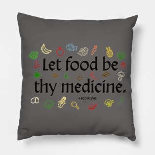 Let food be thy medicine. -Hippocrates Pillow