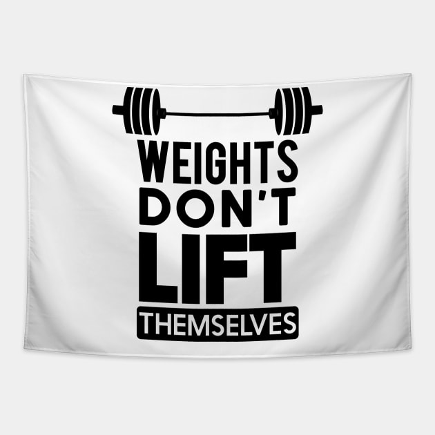 WEIGHTS DON'T LIFT THEMSELVES Tapestry by CANVAZSHOP