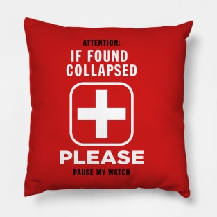 If found collapsed please pause my watch Pillow
