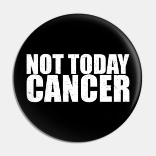 Not Today Cancer - Fighter & Survivor Pin