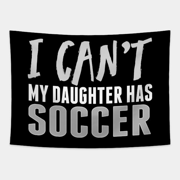 I CAN'T MY DAUGHTER HAS SOCCER Funny Sport Mom print Tapestry by nikkidawn74