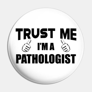 Pathologist - Trust me I'm a pathologist Pin