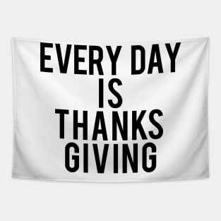 Every day is thanksgiving Tapestry