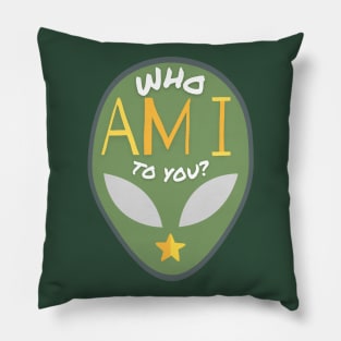 Alien Asking: Who Am I To You? Pillow