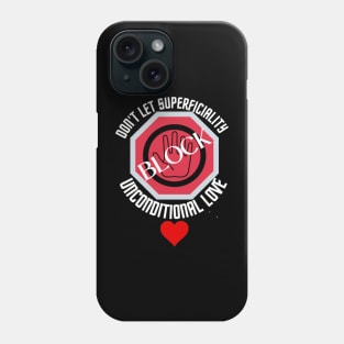 Don't let superficiality block unconditional love Phone Case