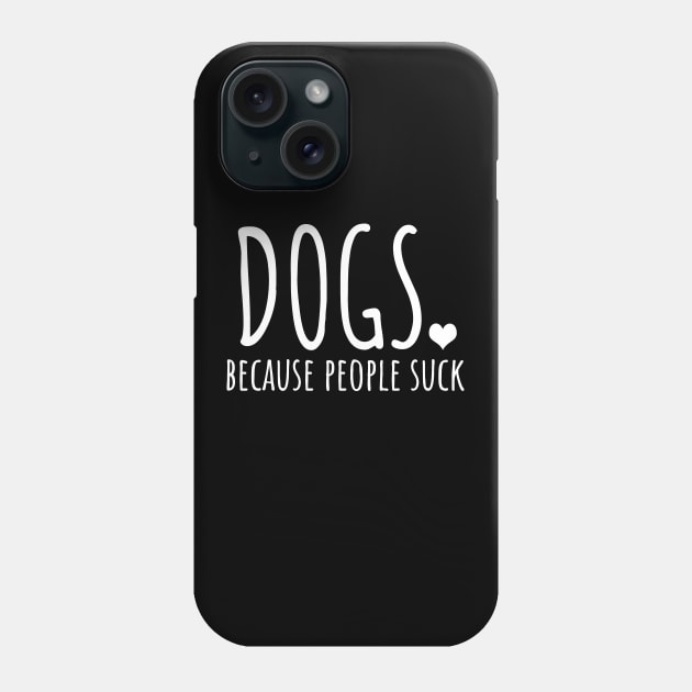 Dogs Because People Suck Phone Case by LunaMay