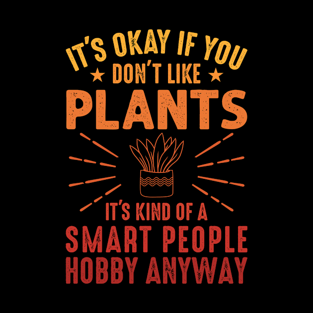 Funny Plants Quote, It’s Okay if You Don’t Like Plants by loveshop