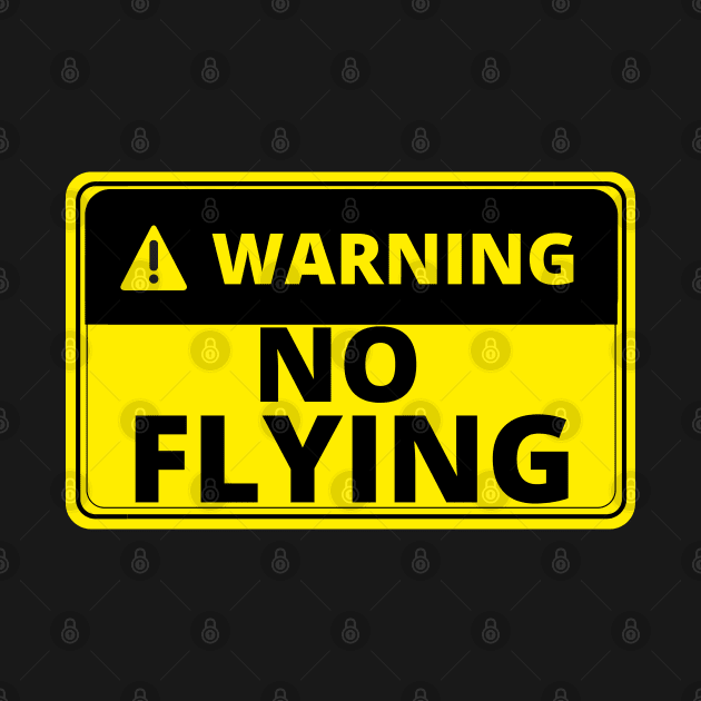 Warning No Flying - Funny by Artmmey