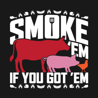 Smoke 'Em If You Got 'Em Funny BBQ Lover T-Shirt