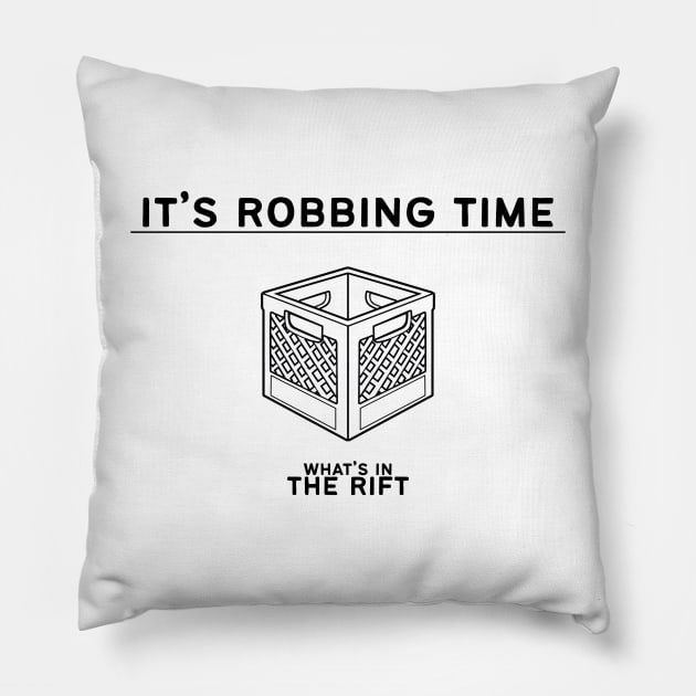 It's Robbing Time Pillow by What's in the Rift