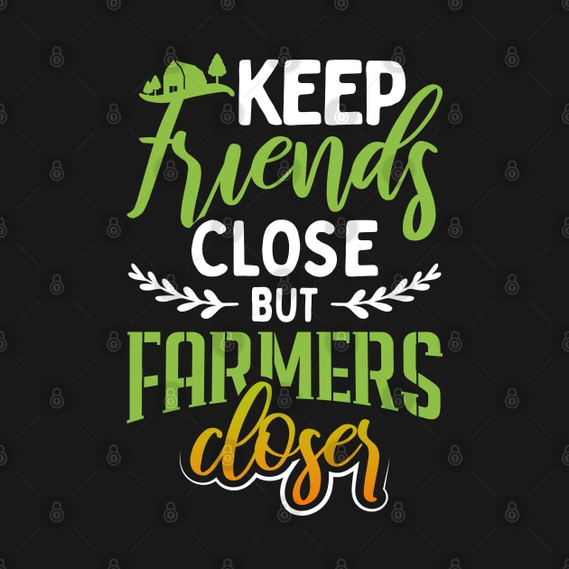 Keep Friends Close But Farmers Closer Design design by merchlovers