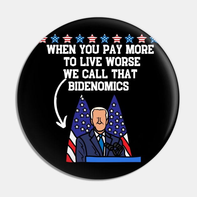 When You Pay More To Live Worse We Call That Bidenomics Pin by Grun illustration 