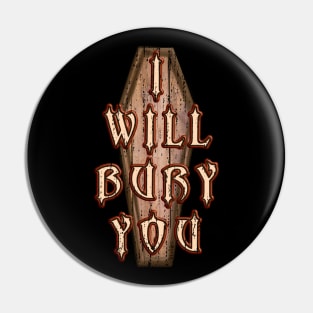 I Will Bury You Mortician Cemetery Death Humor Pin