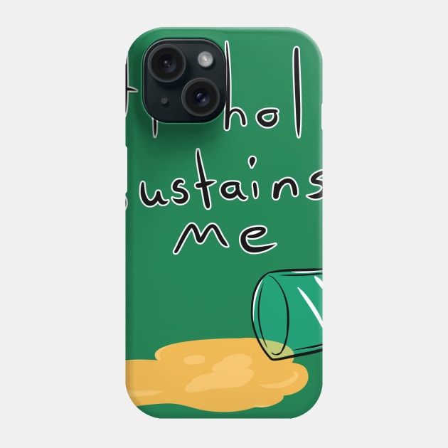 Alcohol Sustains Me Phone Case by AgentJuice