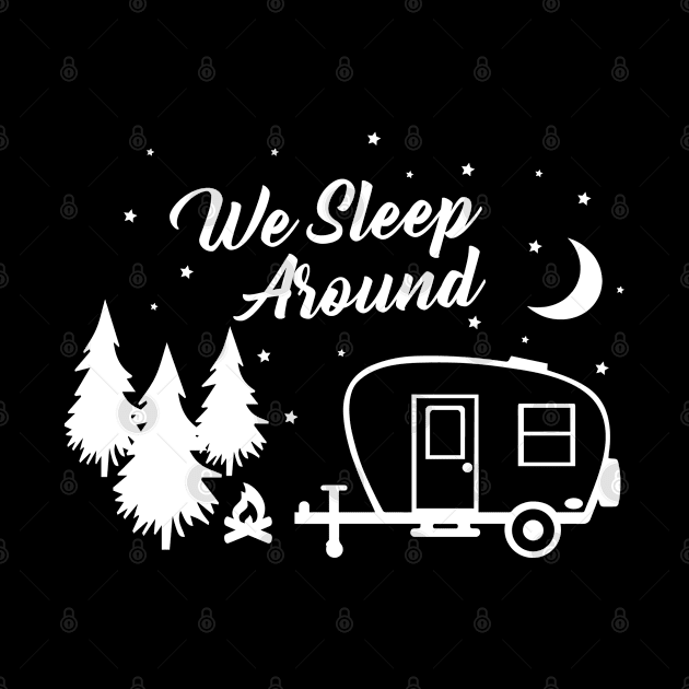 We Sleep Around - Camping Life - Love RV Traveling - Camper is Home - White by toosweetinc