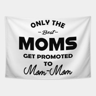 Mom - mom - Only the best moms get promoted to mom-mom Tapestry